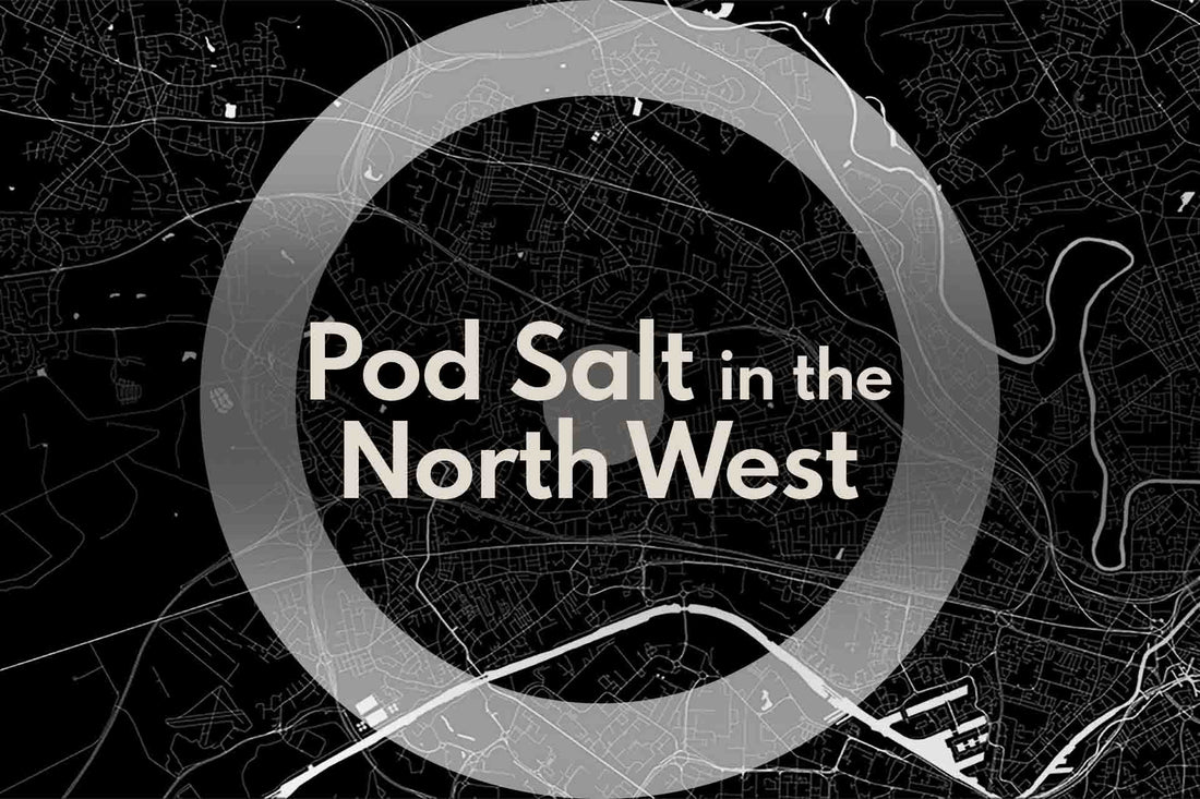 Vape Shops Near Me – Pod Salt in the North West, UK